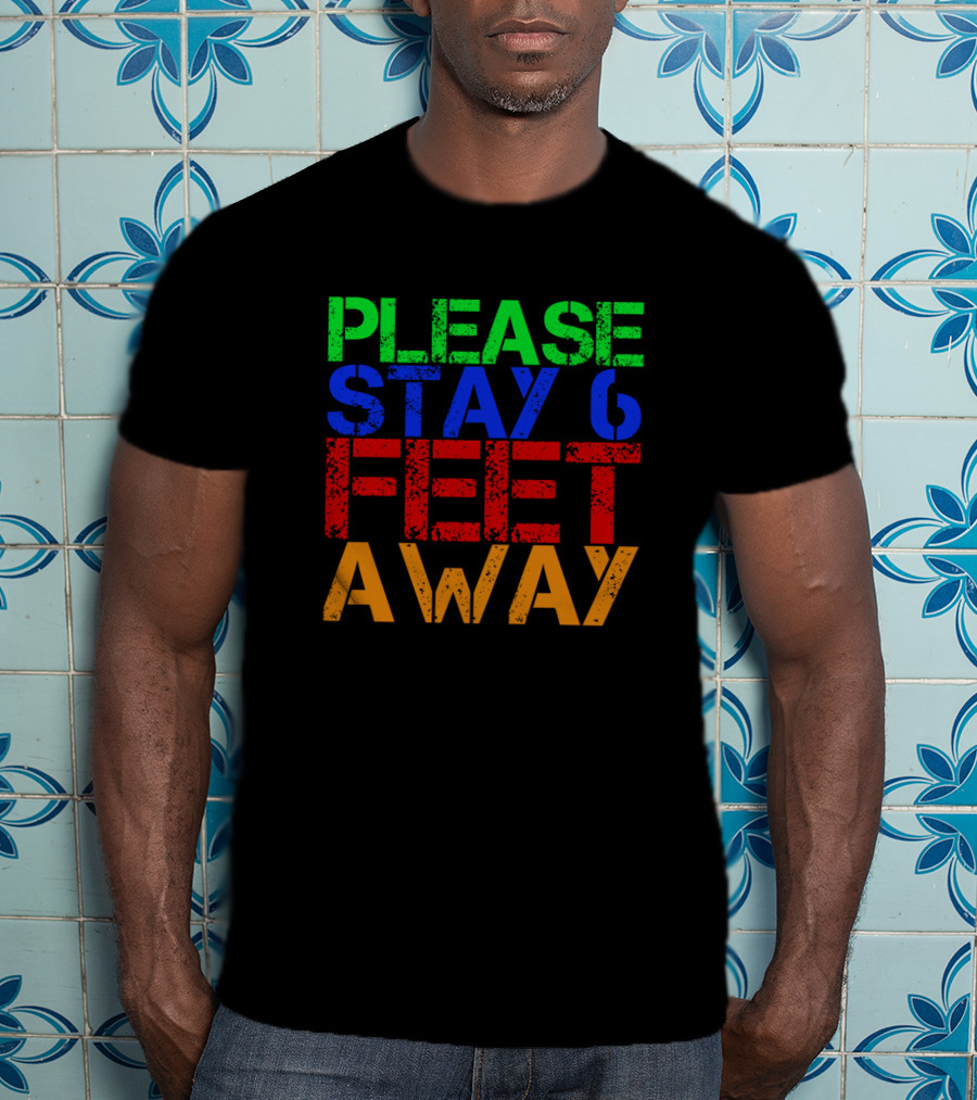 Please Stay 6 Feet Away Social Distancing Reminder T-Shirt