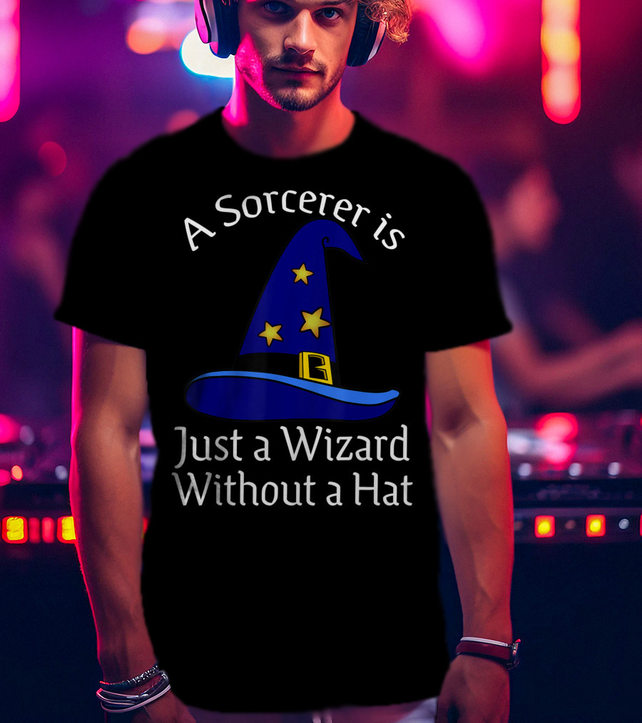 A Sorcerer Is Just A Wizard Without A Hat Wizard Hat Stars T-Shirt