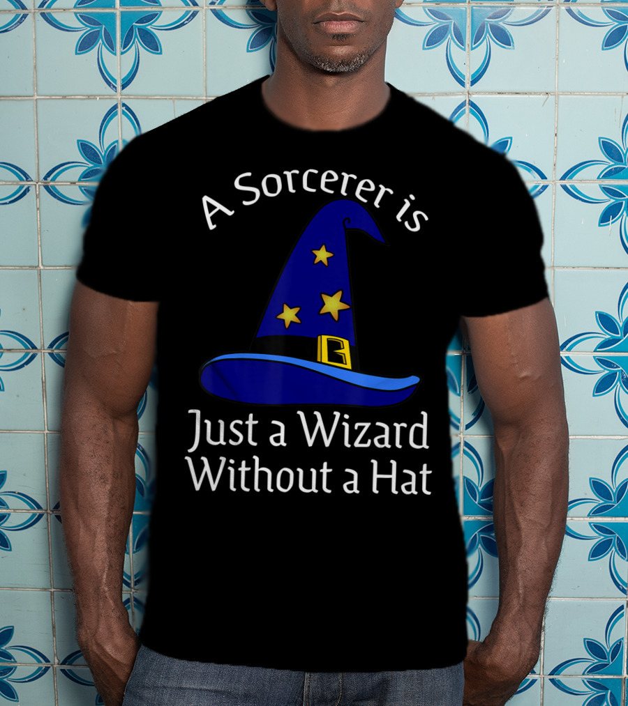 A Sorcerer Is Just A Wizard Without A Hat Wizard Hat Stars T-Shirt