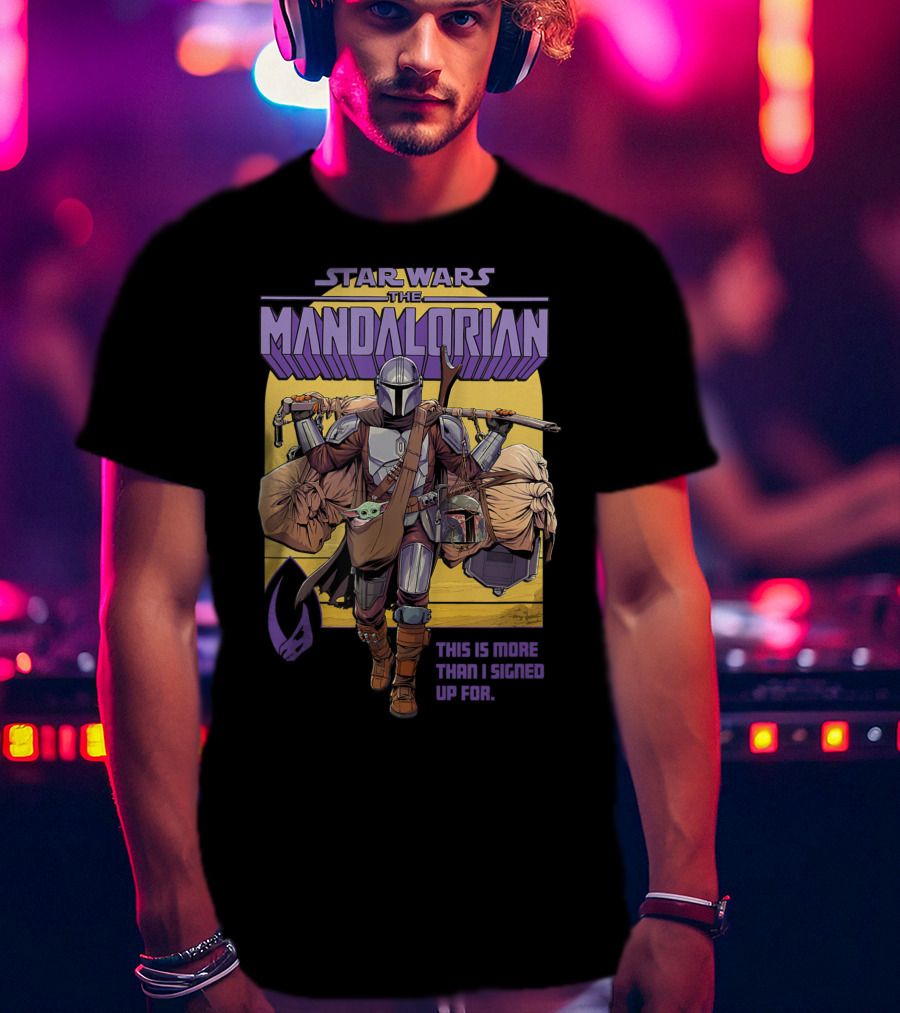 Star Wars The Mandalorian Mando This Is More Than I Signed Up For T-Shirt