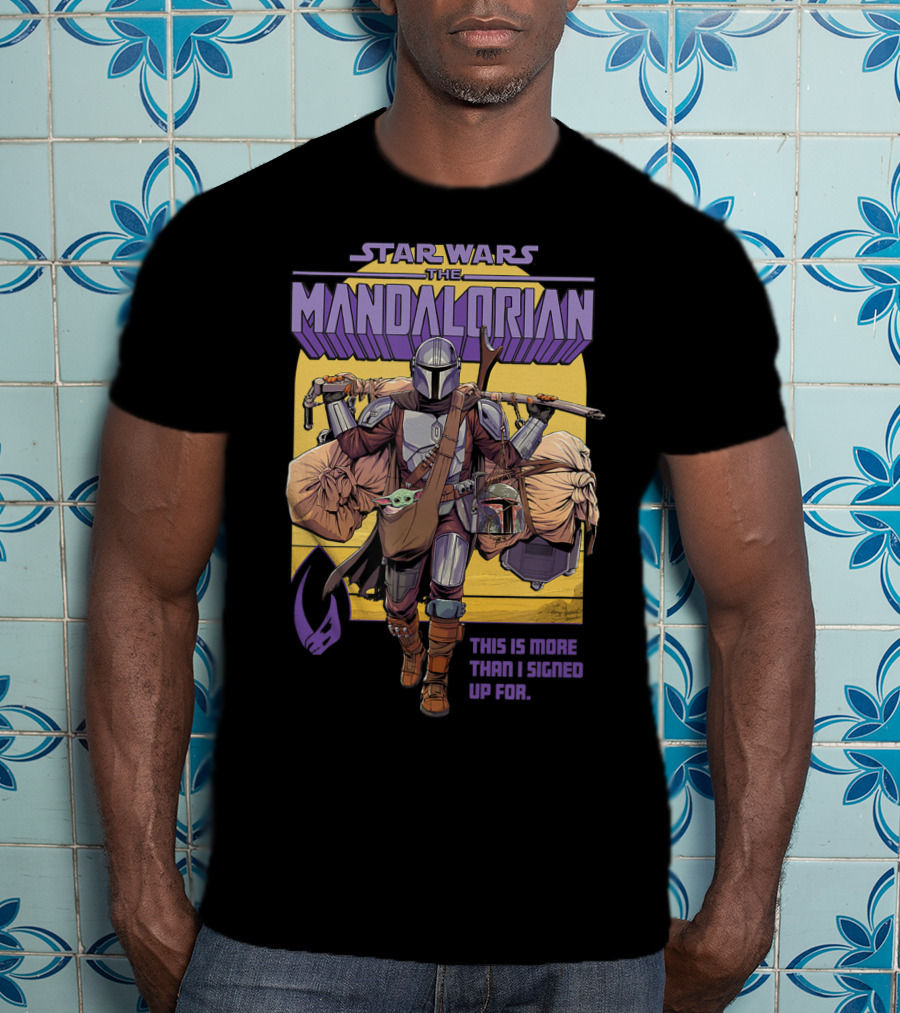 Star Wars The Mandalorian Mando This Is More Than I Signed Up For T-Shirt