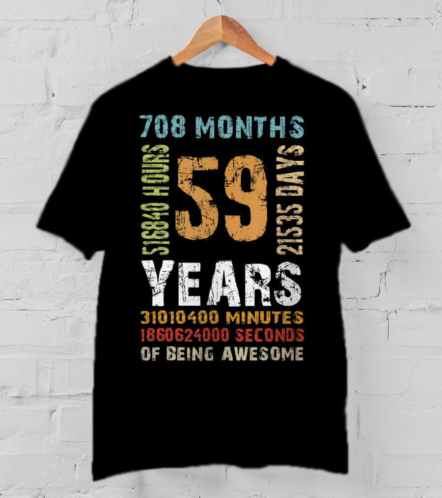 59 Years 708 Months 21535 Days 518840 Hours 31010400 Minutes 1860624000 Seconds Of Being Awesome T-Shirt