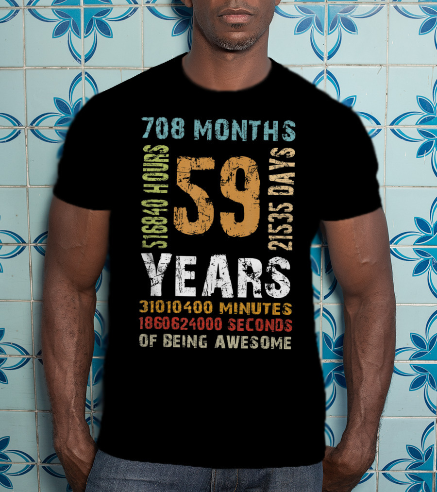 59 Years 708 Months 21535 Days 518840 Hours 31010400 Minutes 1860624000 Seconds Of Being Awesome T-Shirt