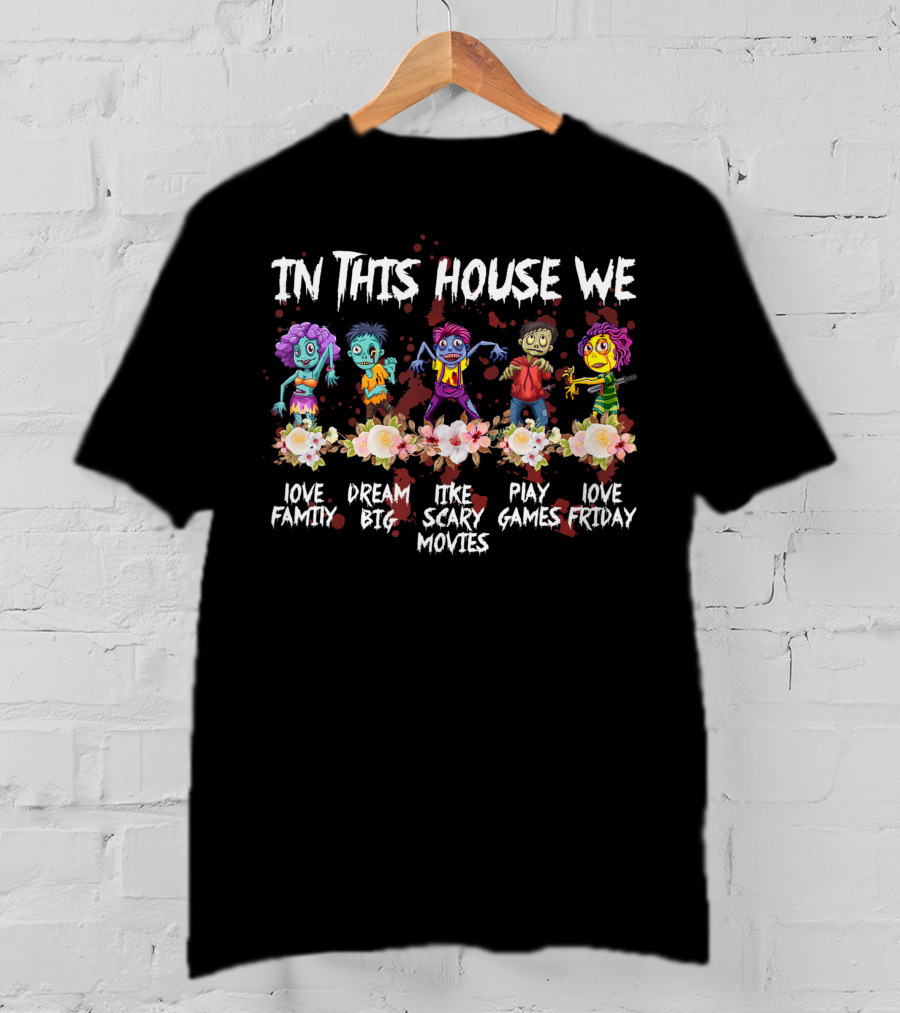 In This House We Love Family Dream Big Like Scary Movies Play Games Love Friday T-Shirt