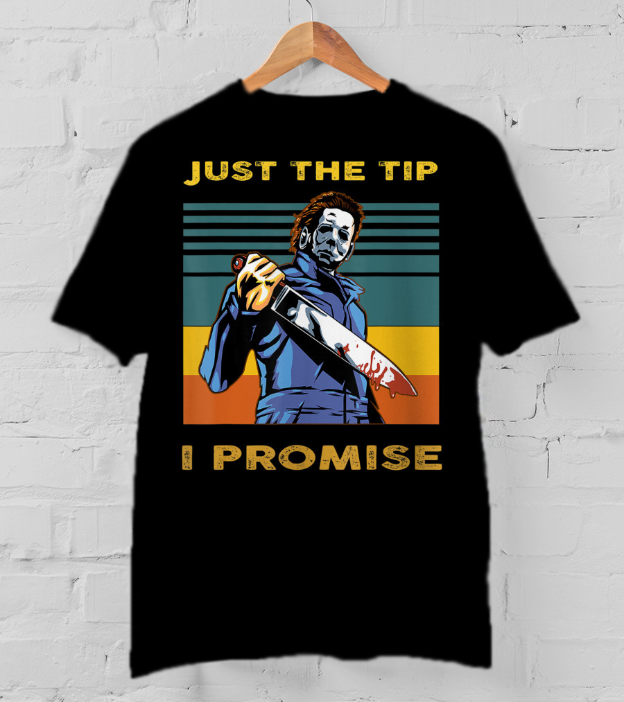 Halloween Michael Myers Just The Tip I Promise T-Shirt