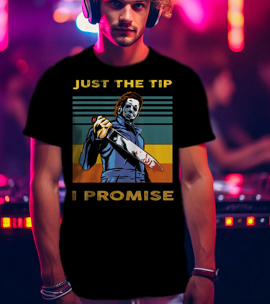 Halloween Michael Myers Just The Tip I Promise T-Shirt