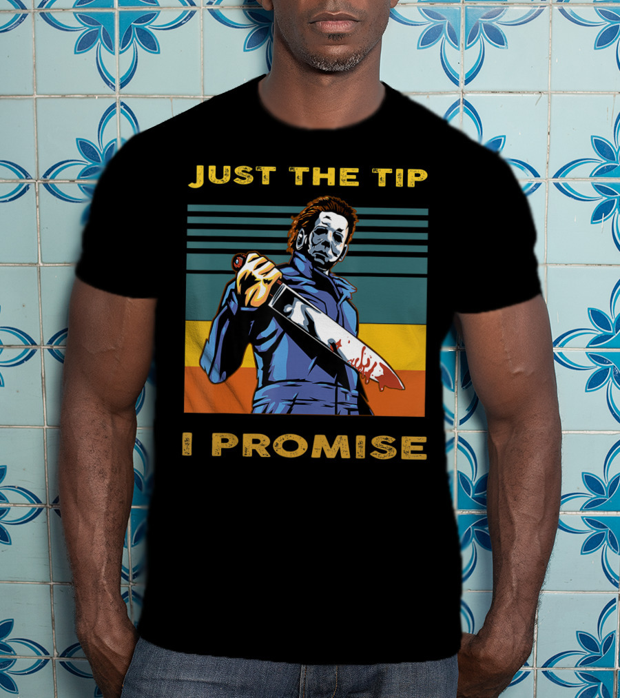 Halloween Michael Myers Just The Tip I Promise T-Shirt
