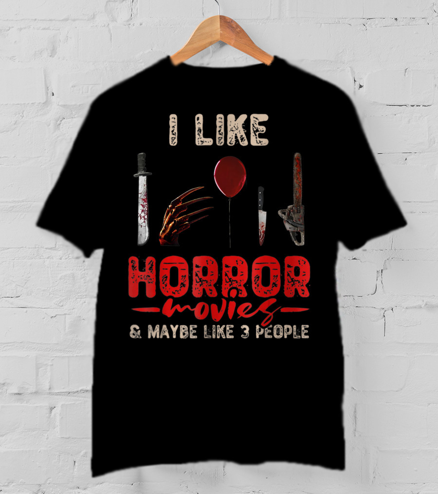 I Like Horror Movies Bloody Knife Balloon Chainsaw Claw Maybe Like 3 People T-Shirt