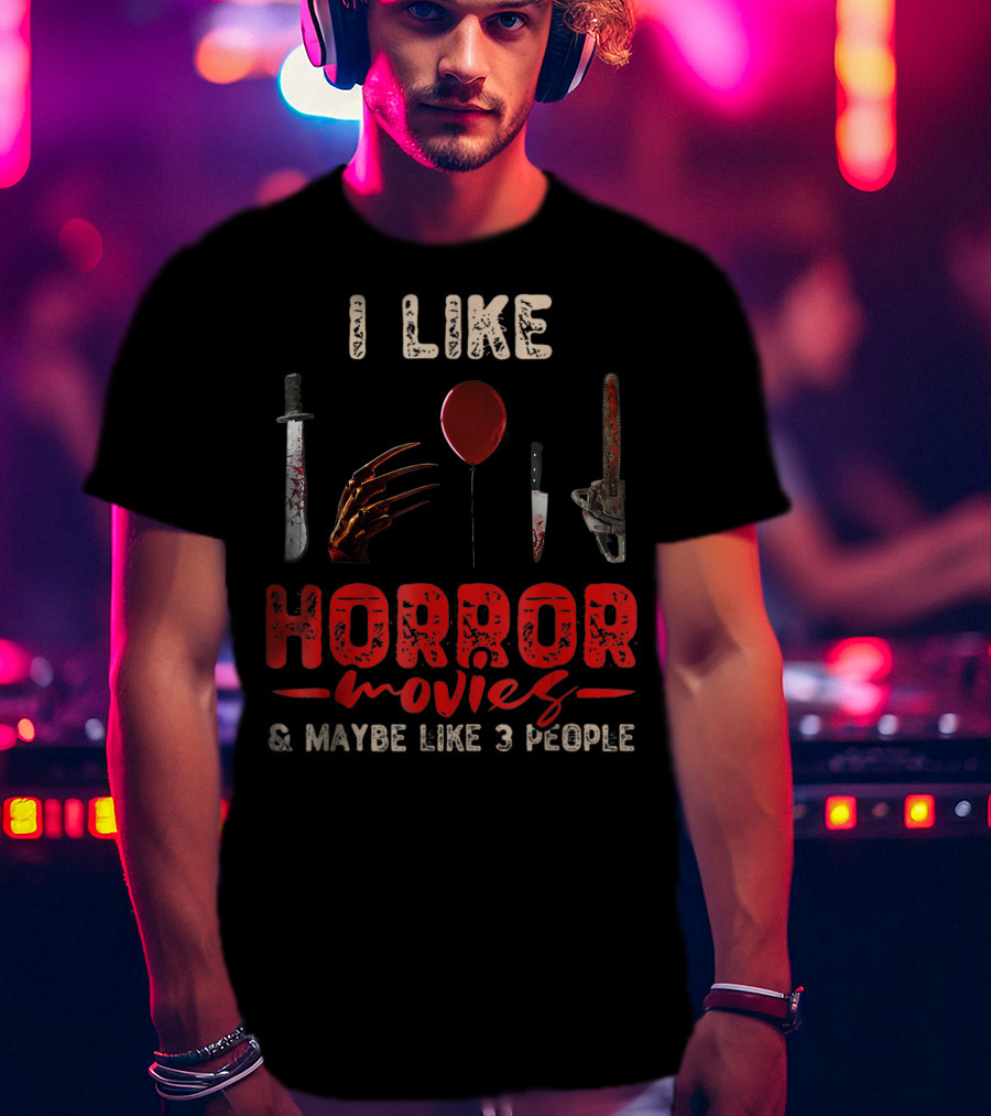 I Like Horror Movies Bloody Knife Balloon Chainsaw Claw Maybe Like 3 People T-Shirt