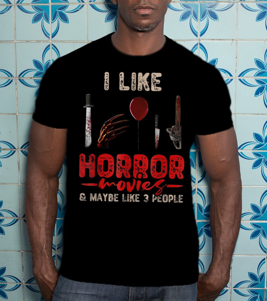 I Like Horror Movies Bloody Knife Balloon Chainsaw Claw Maybe Like 3 People T-Shirt