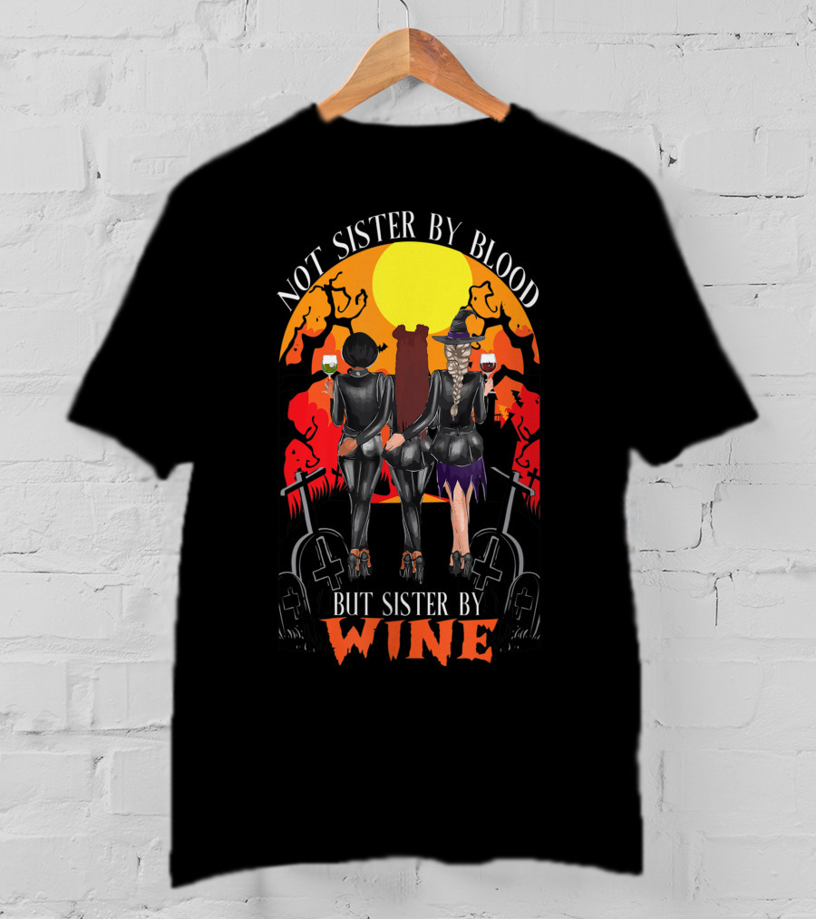 Not Sister By Blood But Sister By Wine Halloween Witch Friends T-Shirt