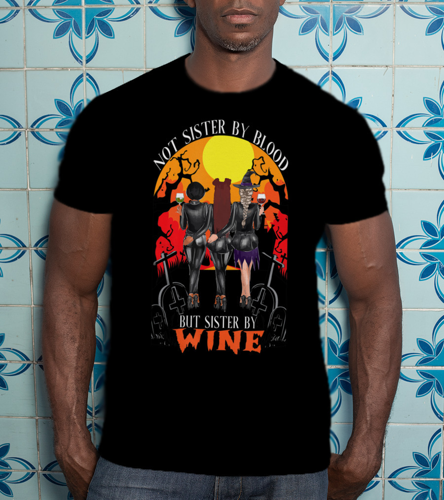 Not Sister By Blood But Sister By Wine Halloween Witch Friends T-Shirt