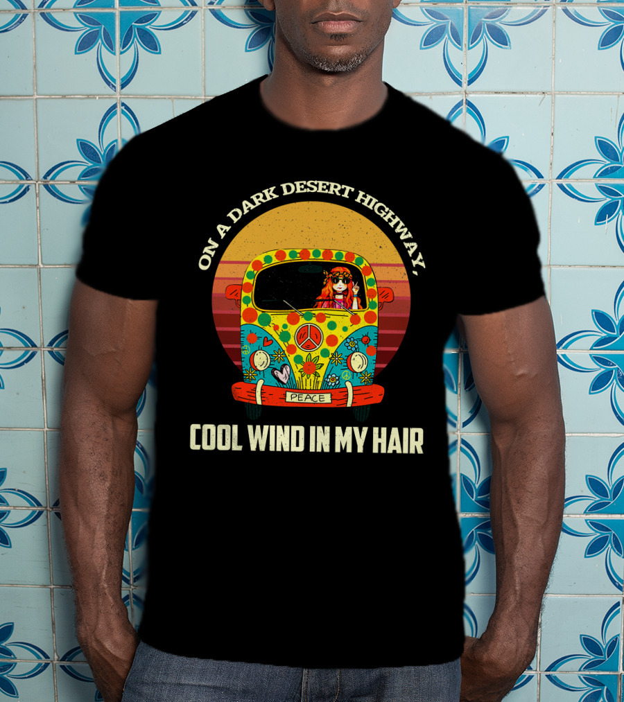 On A Dark Desert Highway Cool Wind In My Hair Peace Hippie Girl On Camper T-Shirt