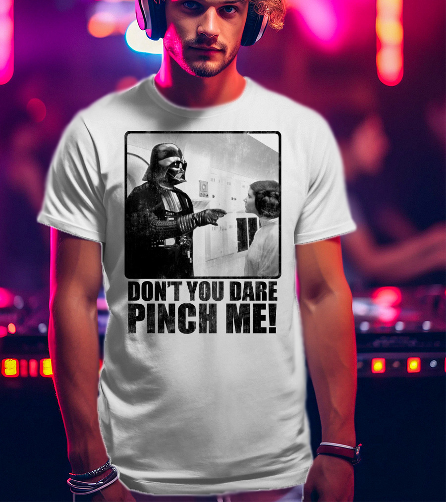 Star Wars Vader Don’t You Dare Pinch Me T-Shirt