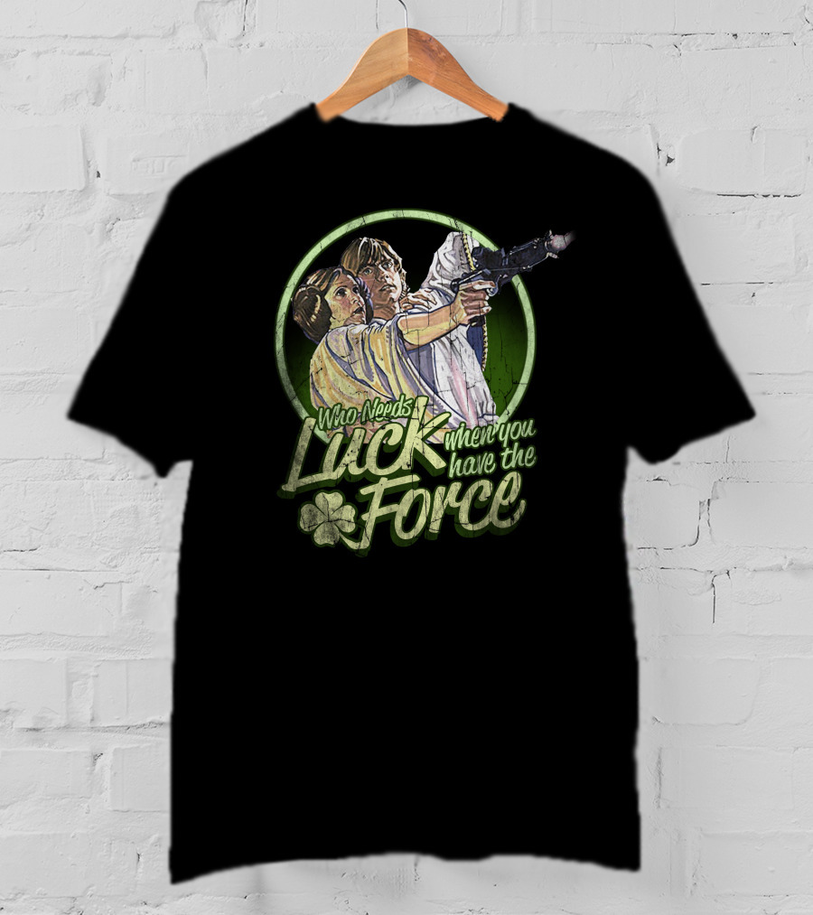Who Needs Luck When You Have The Force St. Patrick's Star Wars T-Shirt