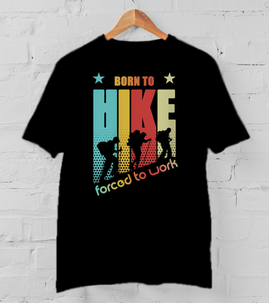 Born To HIKE Forced To Work T-Shirt