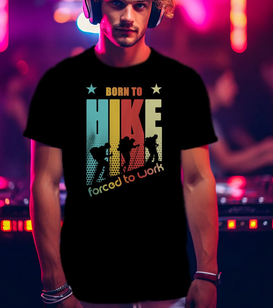 Born To HIKE Forced To Work T-Shirt