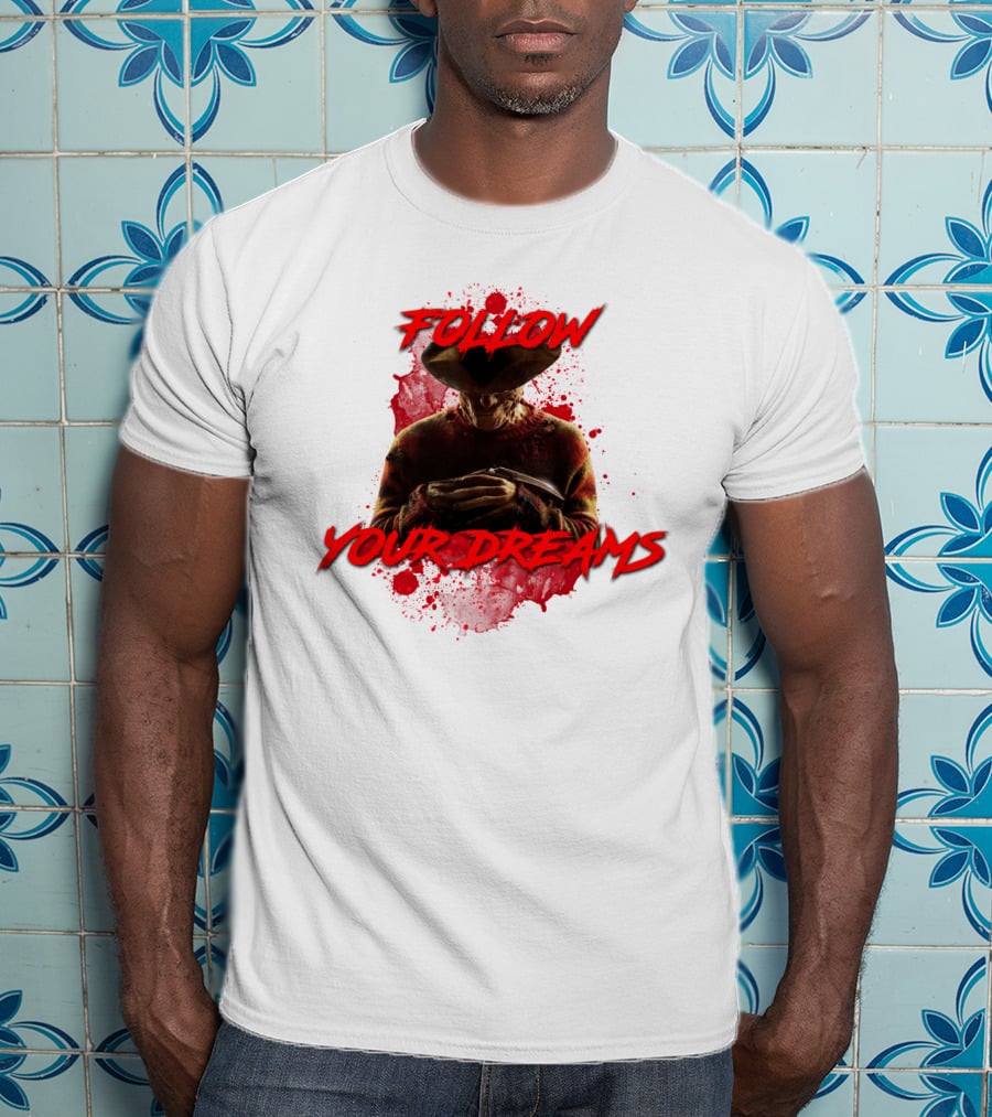 Follow Your Dreams Nightmare On Elm Street Freddy Krueger T-Shirt