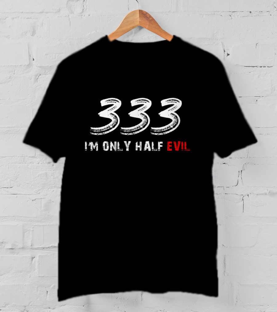 333 I'm Only Half Evil Text T-Shirt