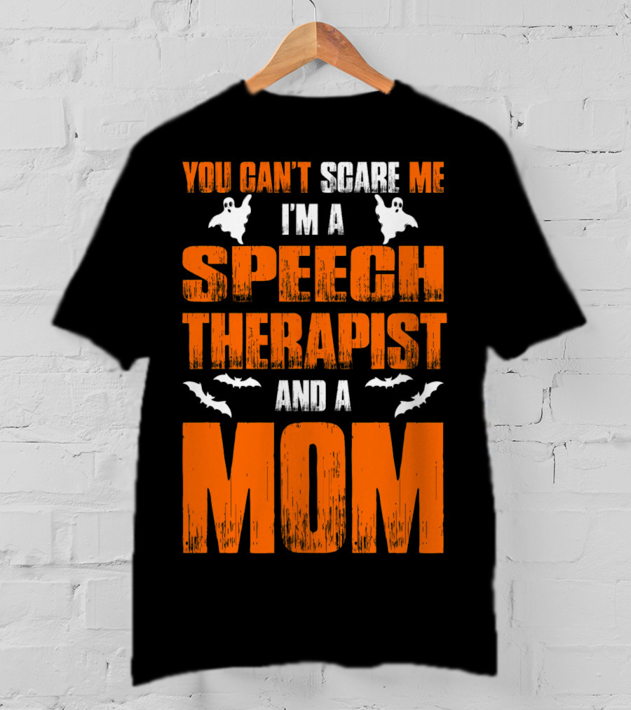 You Can't Scare Me I'm A Speech Therapist And A Mom T-Shirt