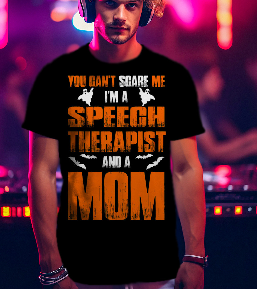 You Can't Scare Me I'm A Speech Therapist And A Mom T-Shirt