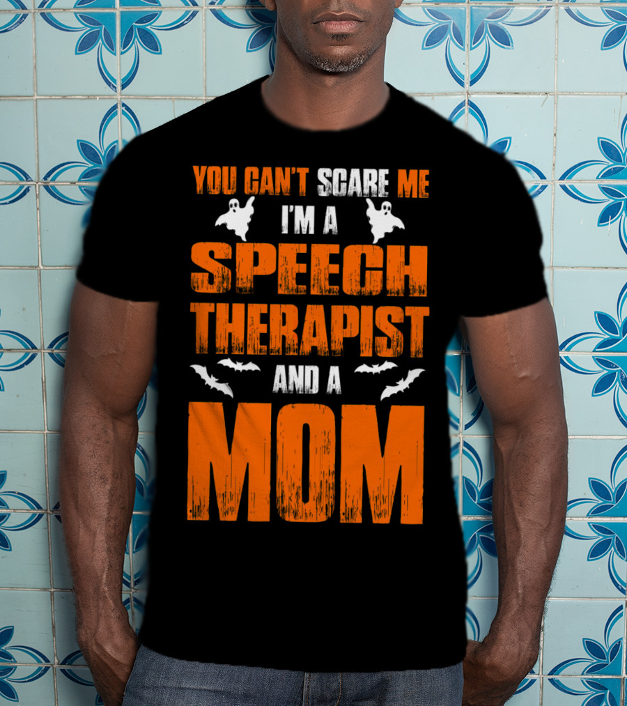 You Can't Scare Me I'm A Speech Therapist And A Mom T-Shirt