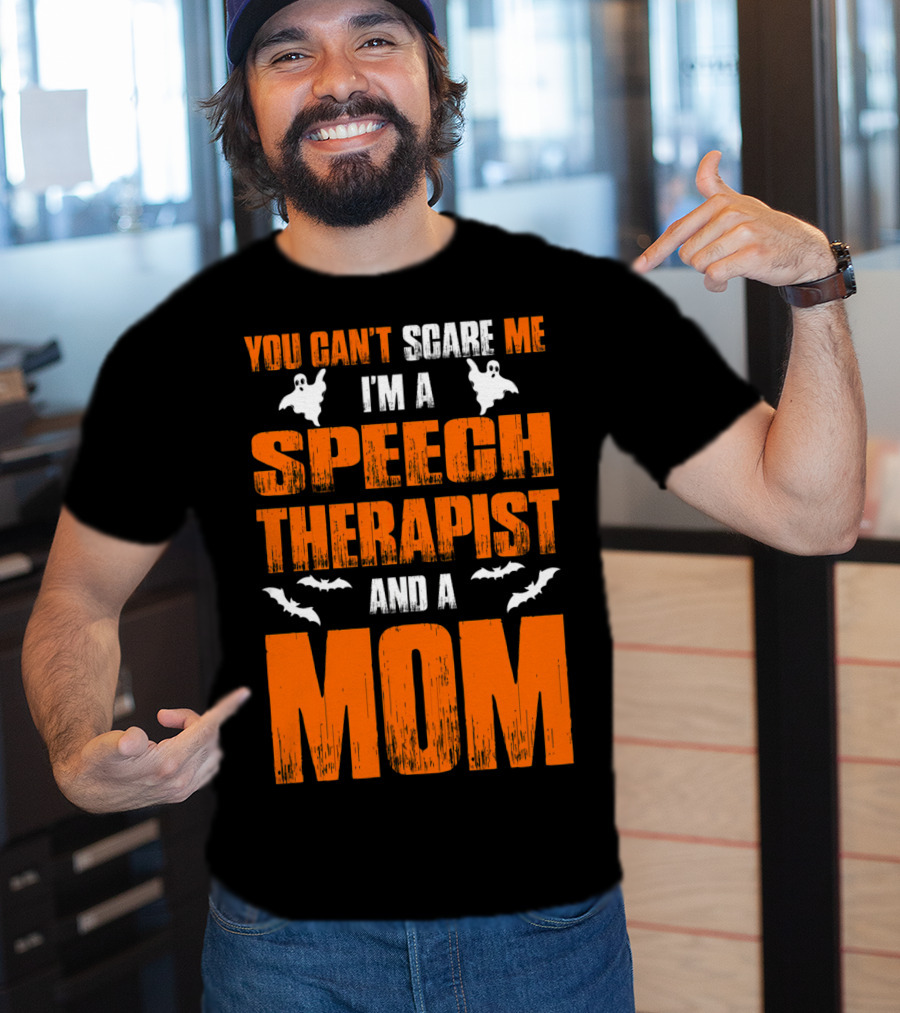 You Can't Scare Me I'm A Speech Therapist And A Mom T-Shirt