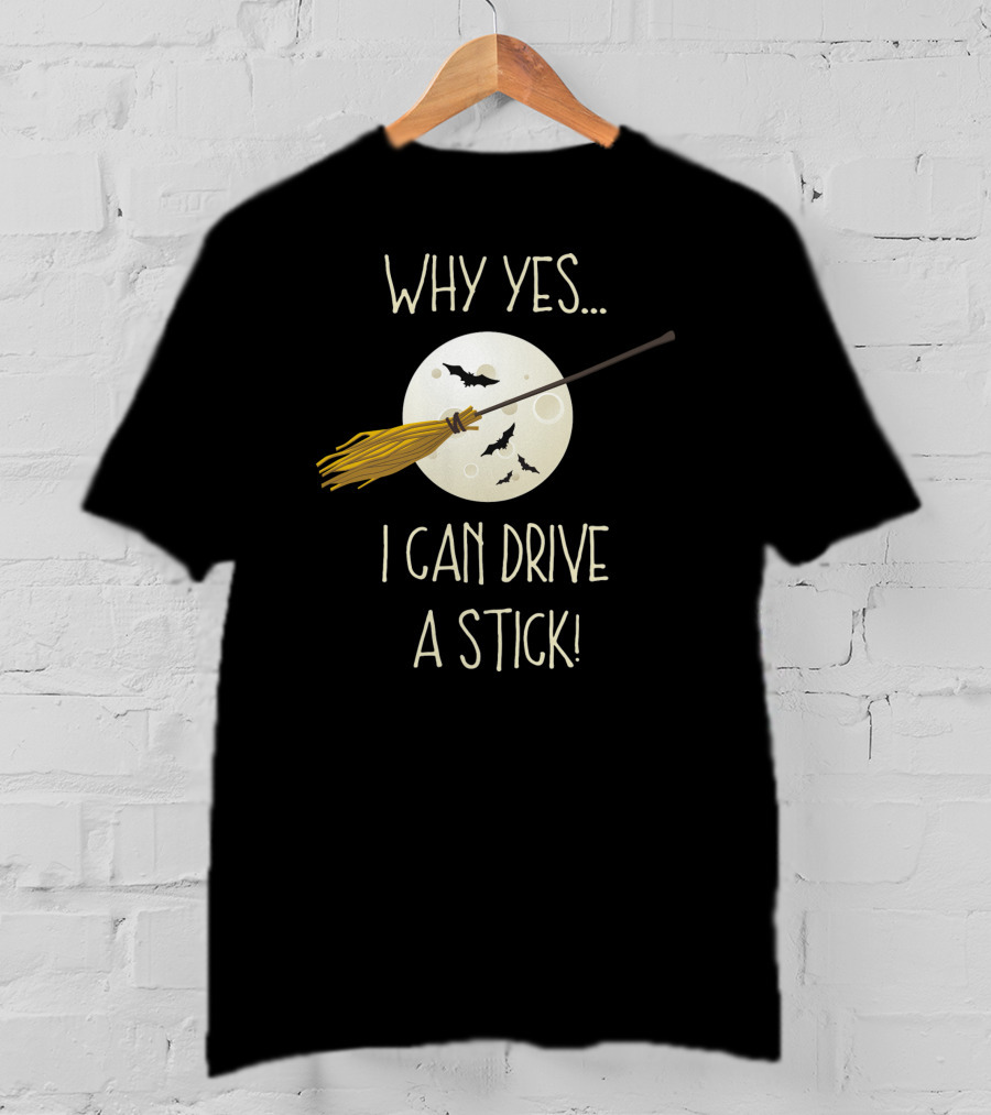 Why Yes I Can Drive A Stick Broom Halloween Moon Bat T-Shirt