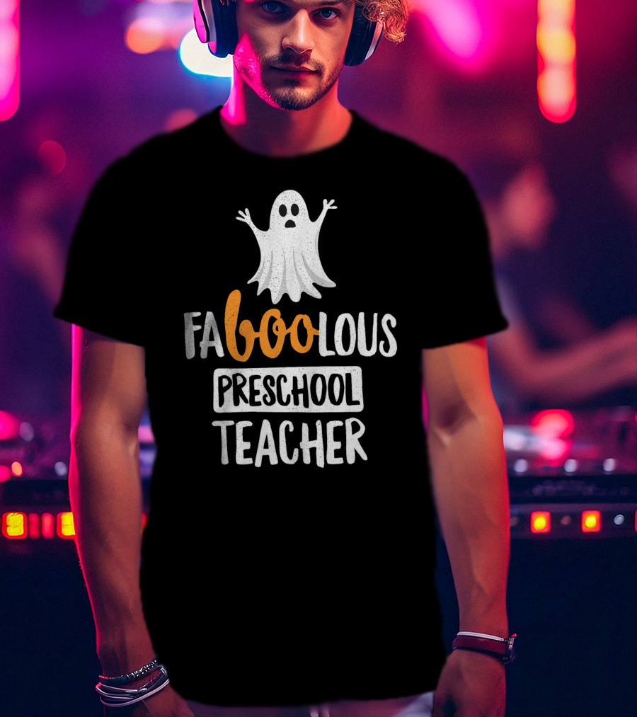 Faboolous Preschool Teacher Ghost Halloween T-Shirt