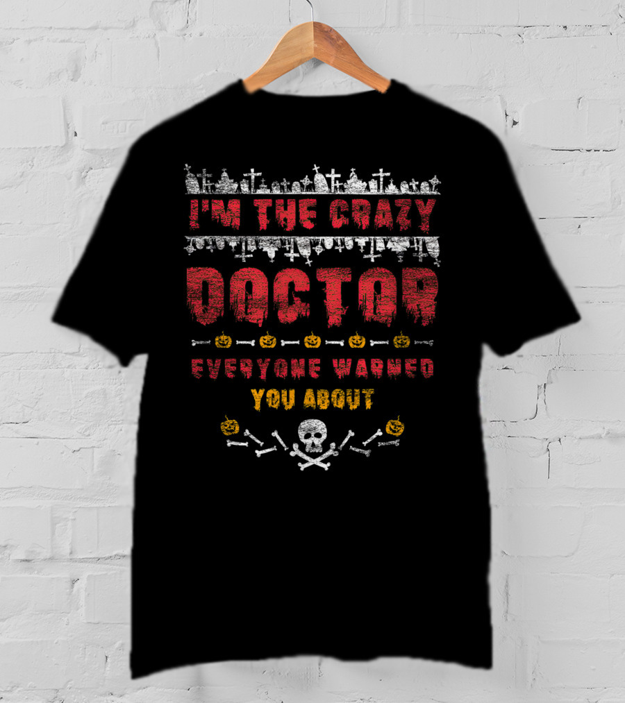 I'm The Crazy Doctor Everyone Warned You About Halloween Graveyard Skull Pumpkins T-Shirt