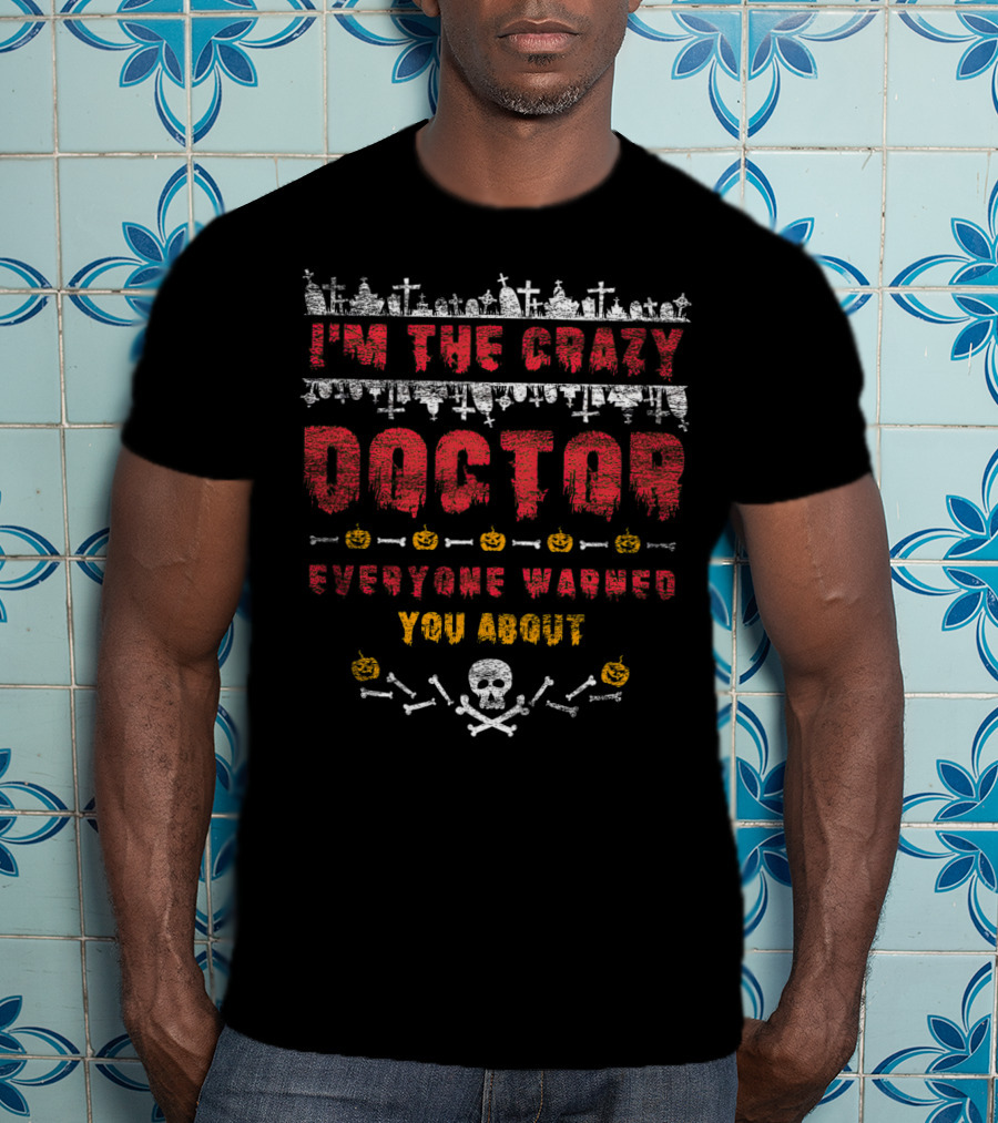 I'm The Crazy Doctor Everyone Warned You About Halloween Graveyard Skull Pumpkins T-Shirt