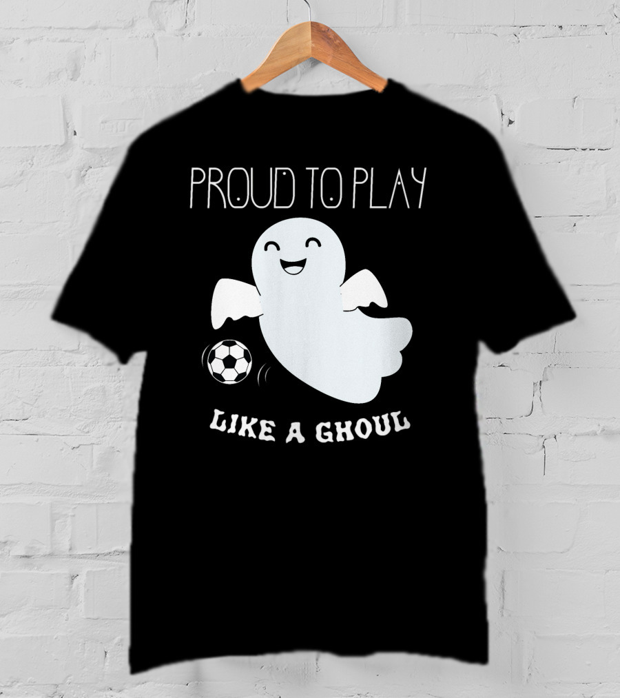 Proud To Play Soccer Like A Ghoul Halloween T-Shirt
