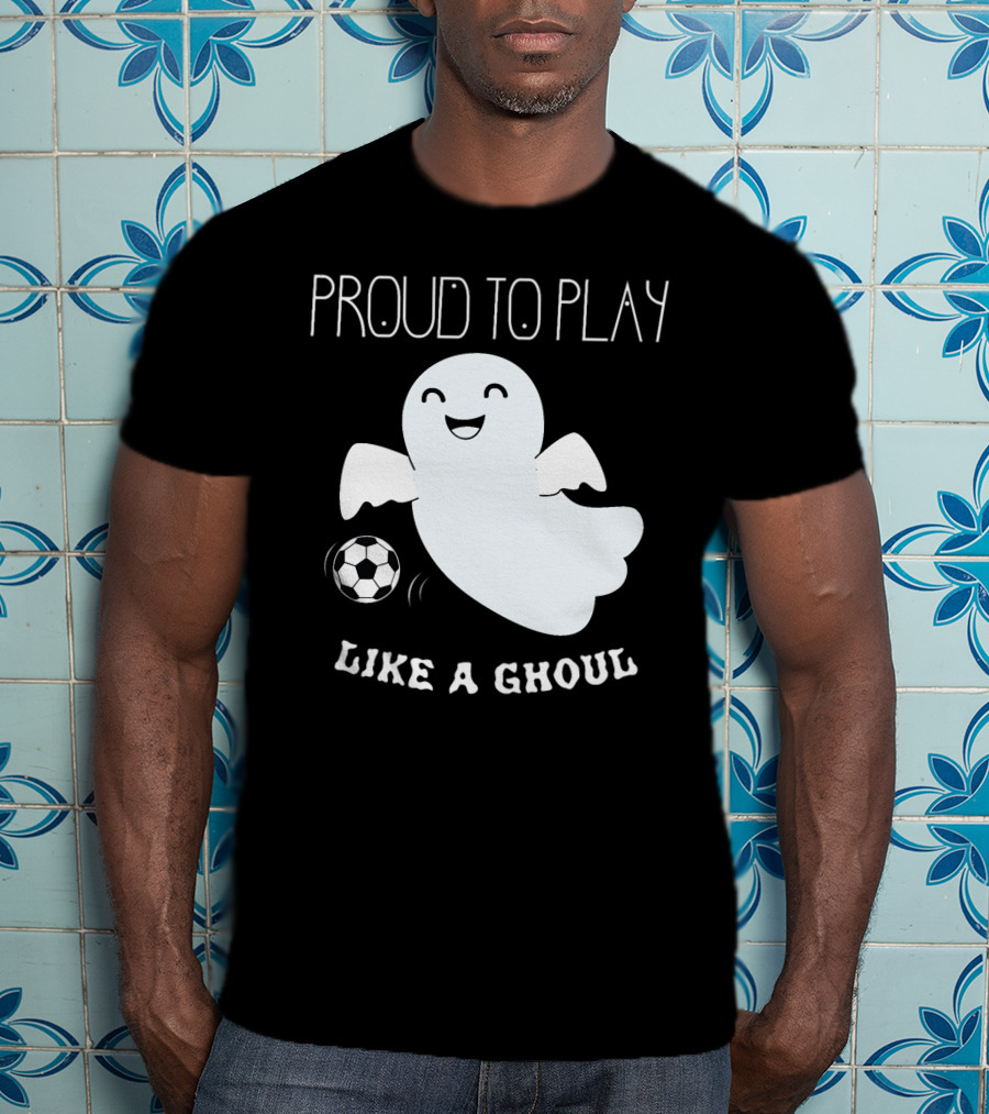 Proud To Play Soccer Like A Ghoul Halloween T-Shirt
