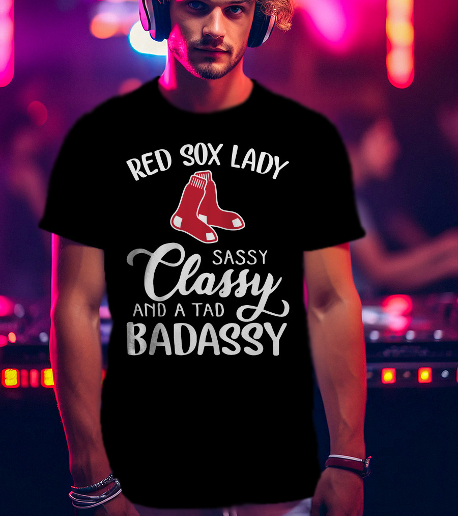Red Sox Lady Sassy Classy And A Tad Badassy T-Shirt
