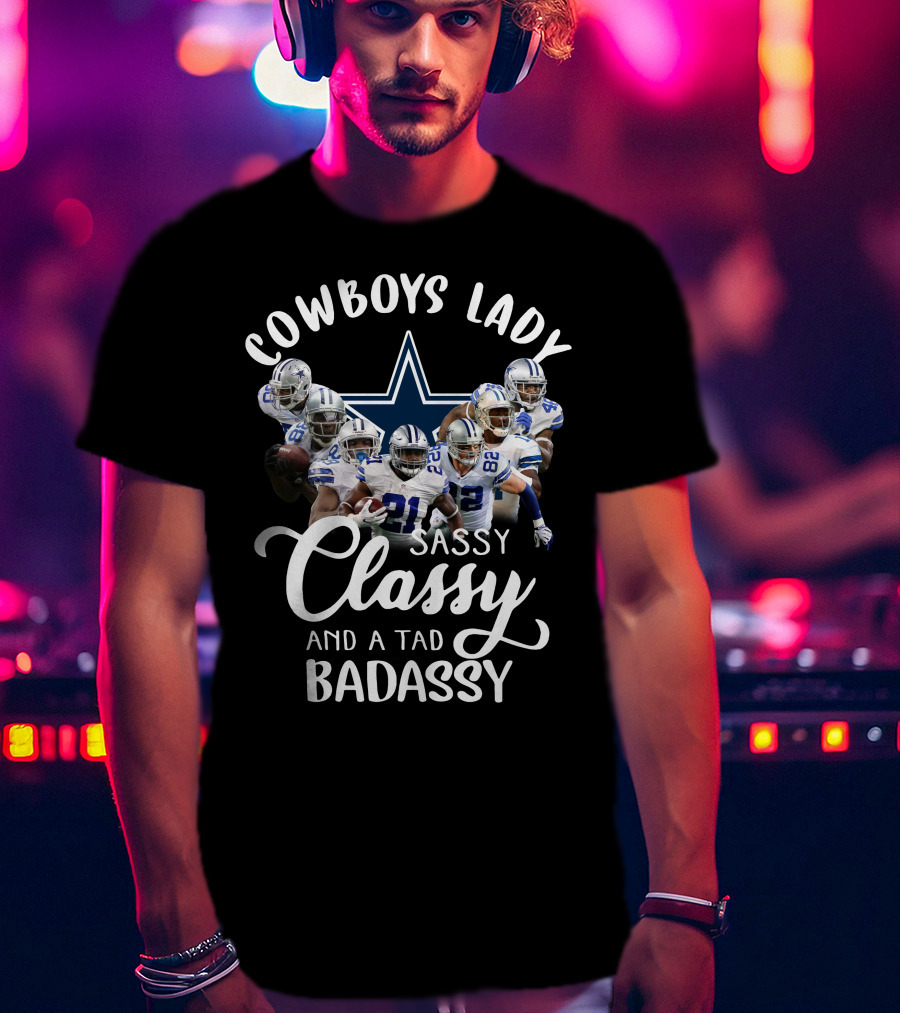 Cowboys Lady Sassy Classy And A Tad Badassy Dallas Football Team T-Shirt