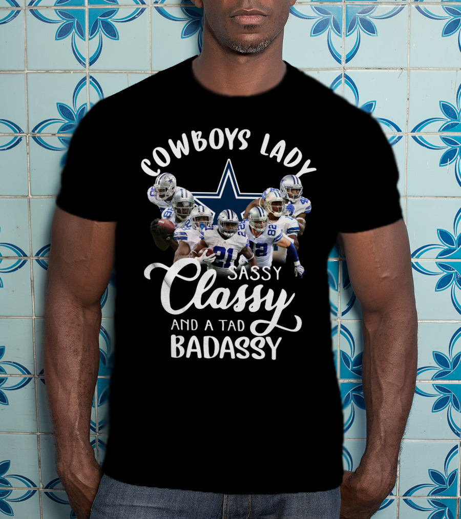 Cowboys Lady Sassy Classy And A Tad Badassy Dallas Football Team T-Shirt