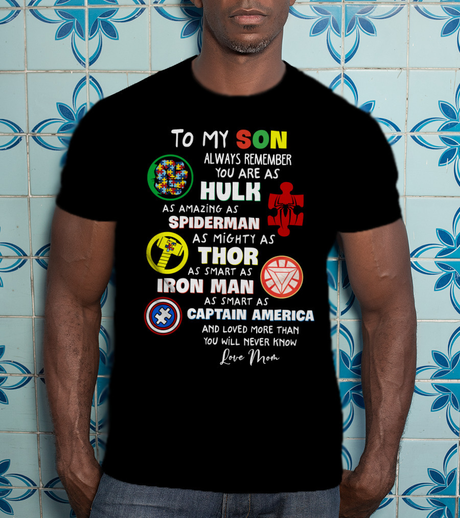 To My Son Always Remember You Are As Hulk As Amazing As Spiderman As Mighty As Thor As Smart As Iron Man Captain America Love Mom T-Shirt