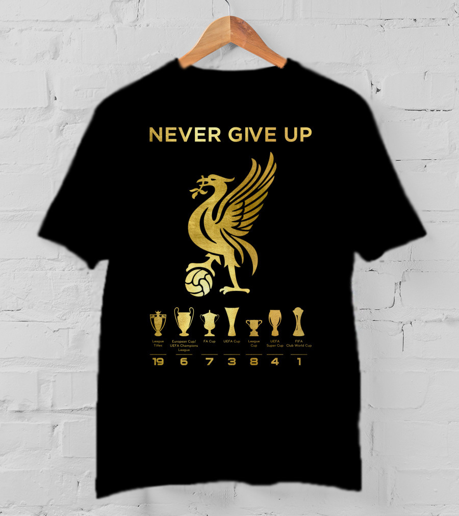NEVER GIVE UP Liverpool FC Trophy Achievements 19 6 7 3 8 4 1 T-Shirt