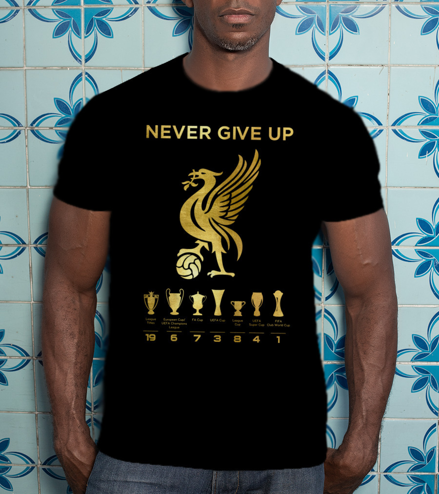 NEVER GIVE UP Liverpool FC Trophy Achievements 19 6 7 3 8 4 1 T-Shirt