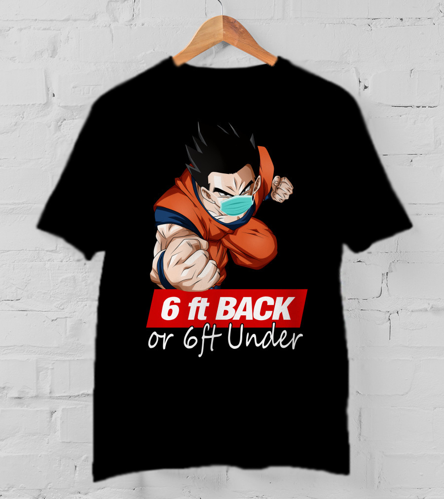 6 Ft Back Or 6 Ft Under Gohan Wearing Mask In Orange Battle Suit T-Shirt