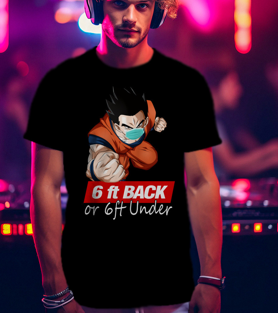 6 Ft Back Or 6 Ft Under Gohan Wearing Mask In Orange Battle Suit T-Shirt