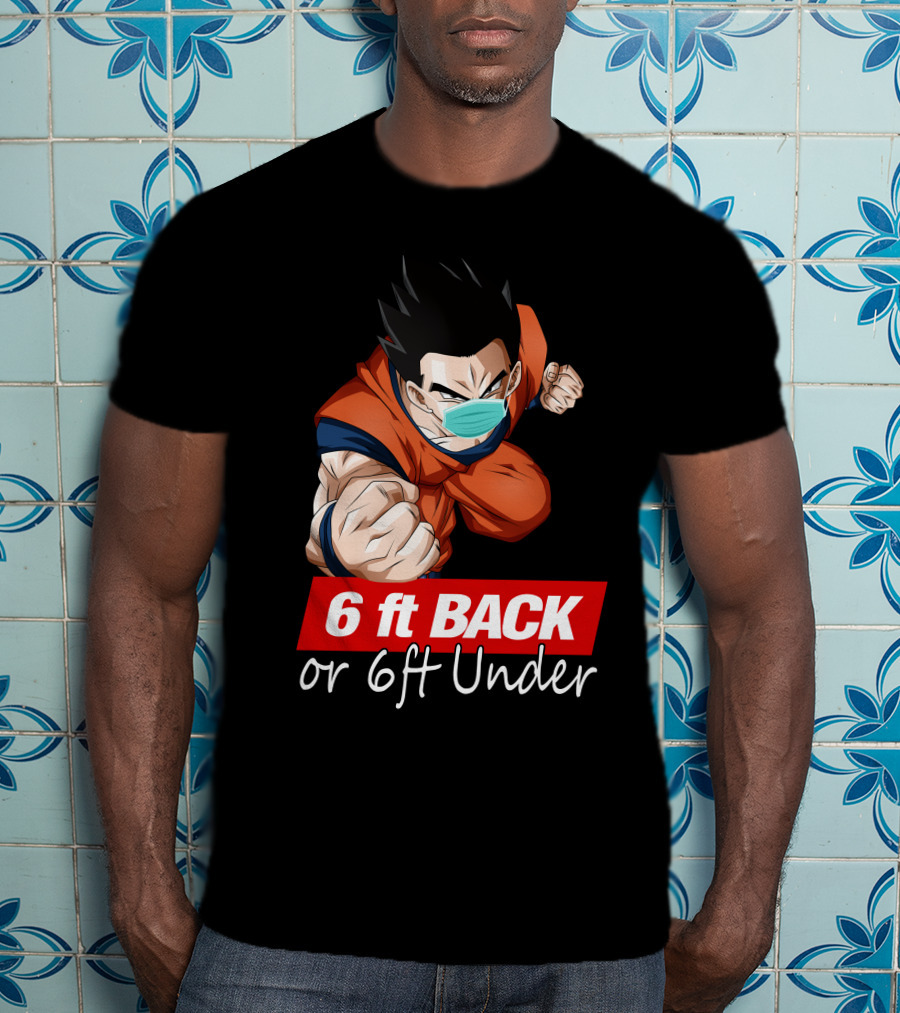 6 Ft Back Or 6 Ft Under Gohan Wearing Mask In Orange Battle Suit T-Shirt