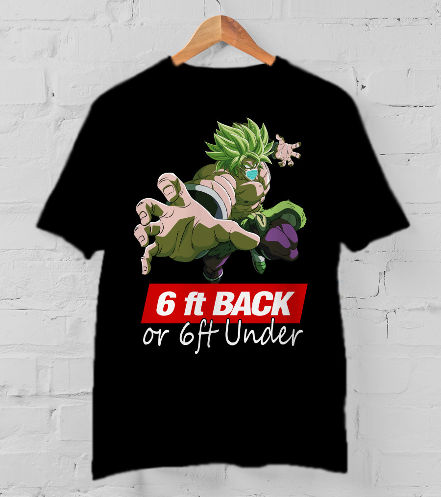 6ft Back Or 6ft Under Broly Anime Character Distancing Message T-Shirt