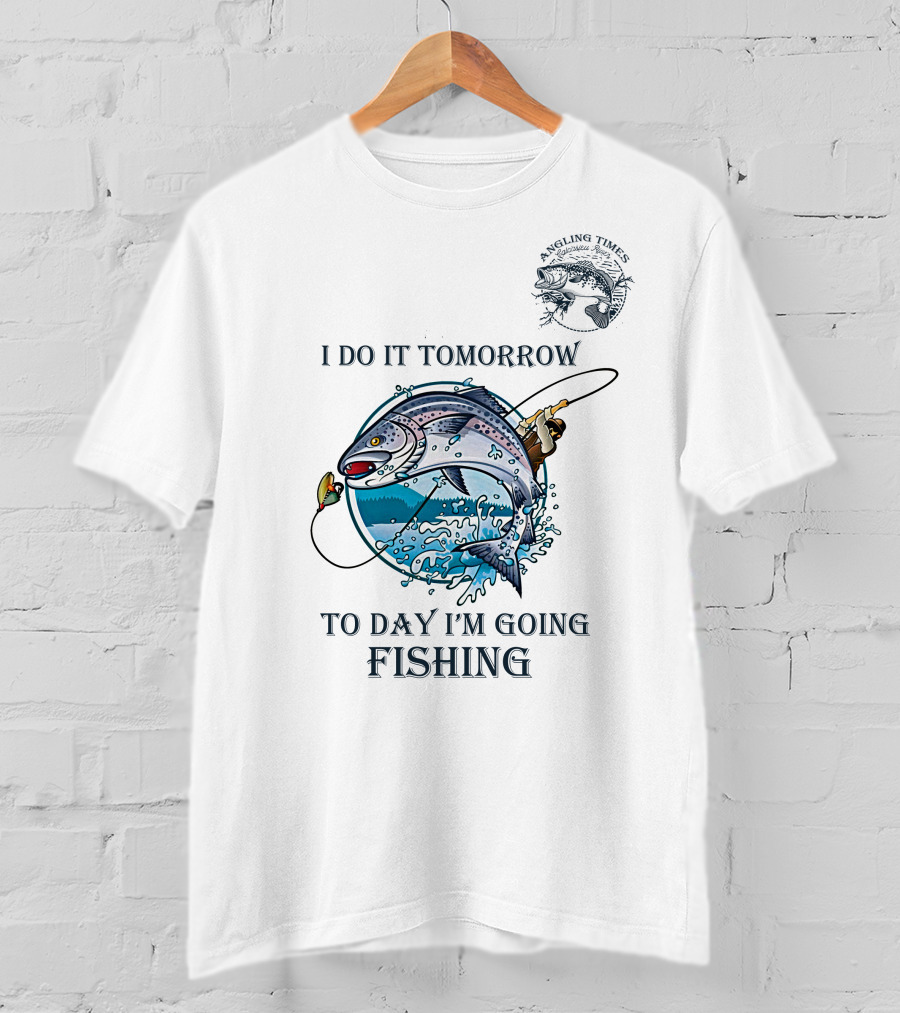 I Do It Tomorrow To Day I'm Going Fishing Angling Times T-Shirt