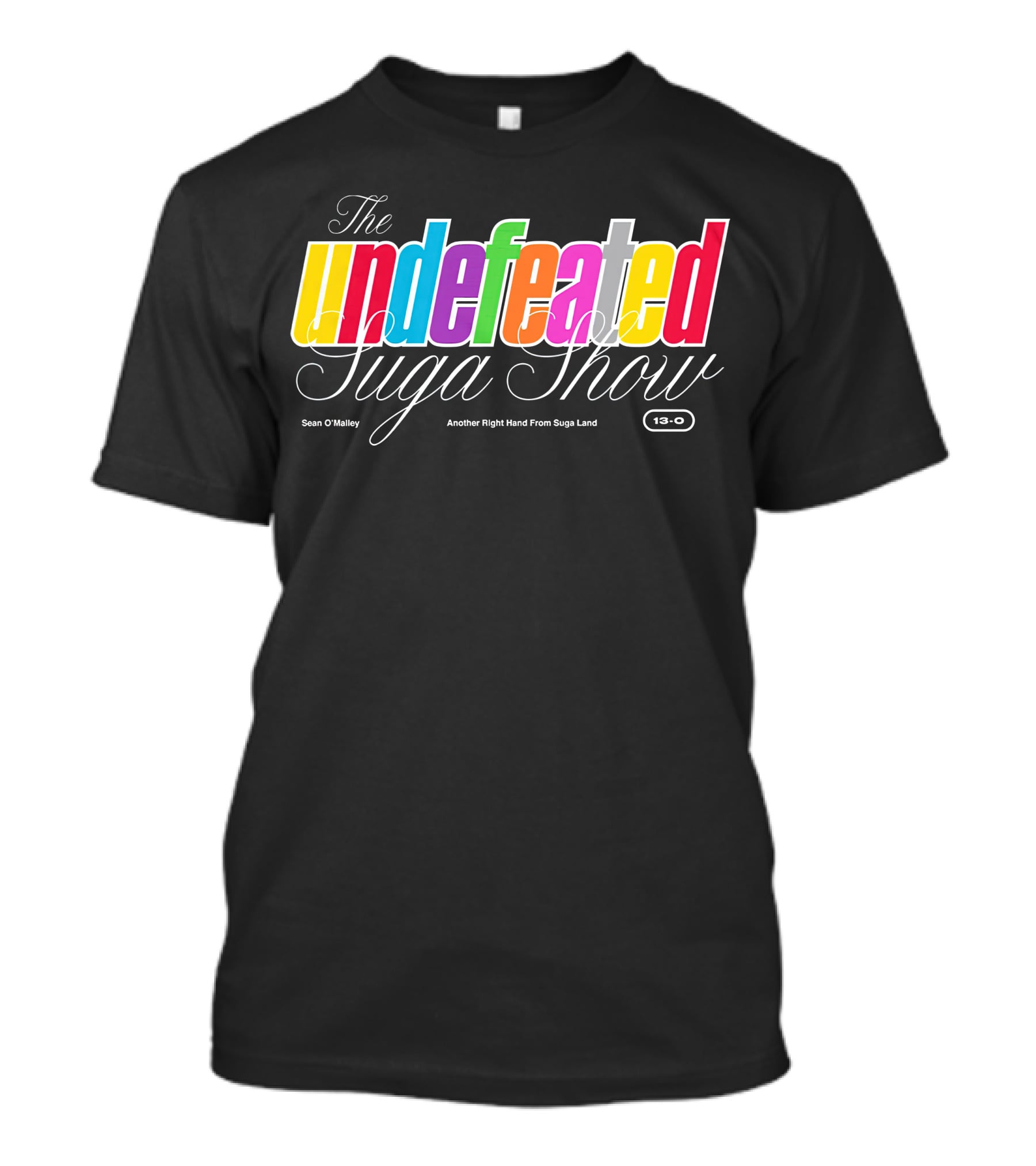 The Undefeated Suga Show Another Right Hand From Suga Land Sean O'Malley 13-0 T-Shirt