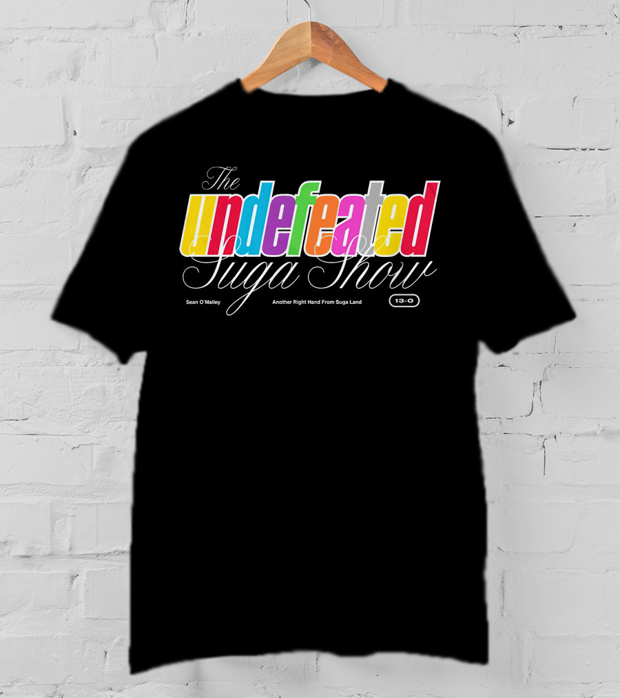 The Undefeated Suga Show Another Right Hand From Suga Land Sean O'Malley 13-0 T-Shirt