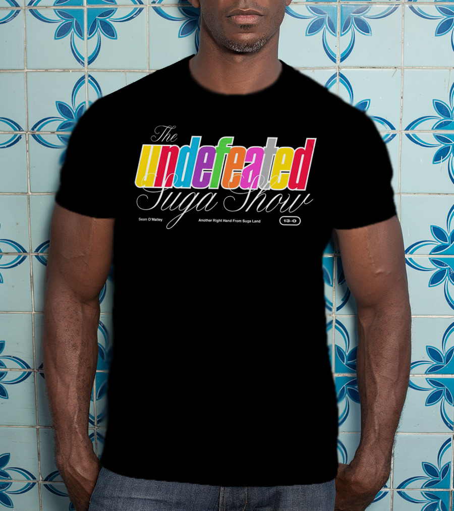 The Undefeated Suga Show Another Right Hand From Suga Land Sean O'Malley 13-0 T-Shirt