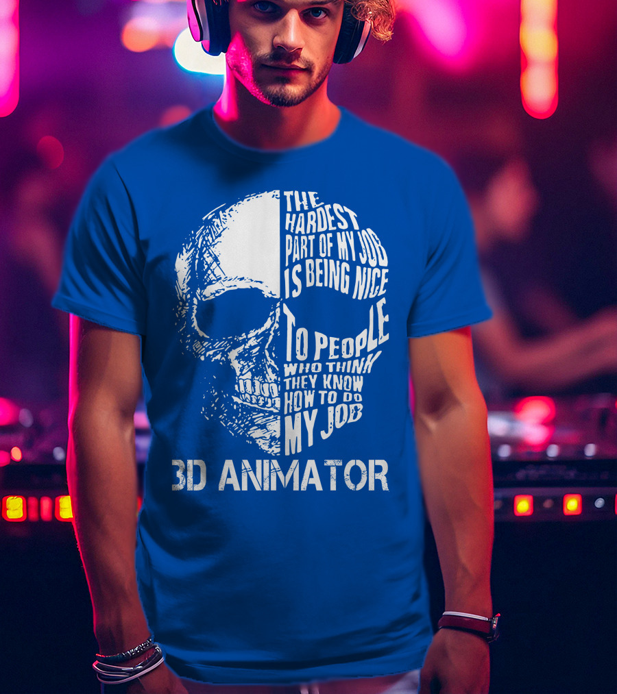 The Hardest Part Of My Job 3D Animator Skull T-Shirt