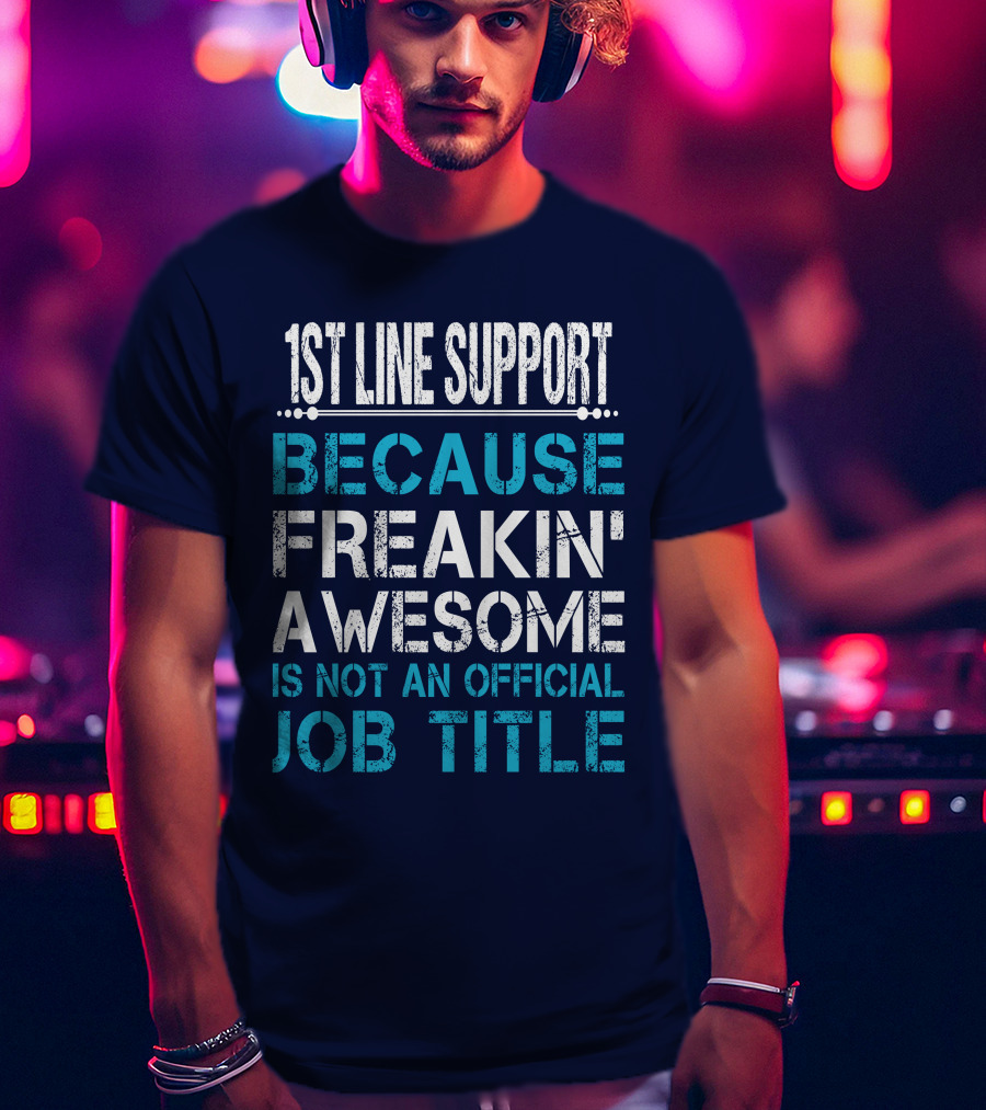 1St Line Support Because Freakin' Awesome Is Not An Official Job Title T-Shirt