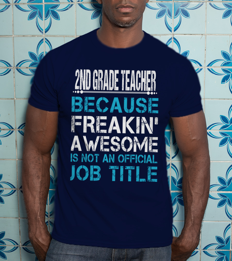 2Nd Grade Teacher Because Freakin' Awesome Is Not An Official Job Title T-Shirt